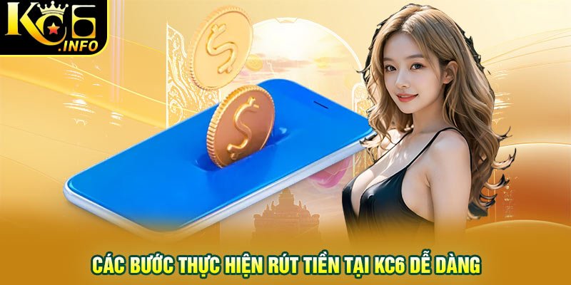 Các bước thực hiện rút tiền KC6 dễ dàng