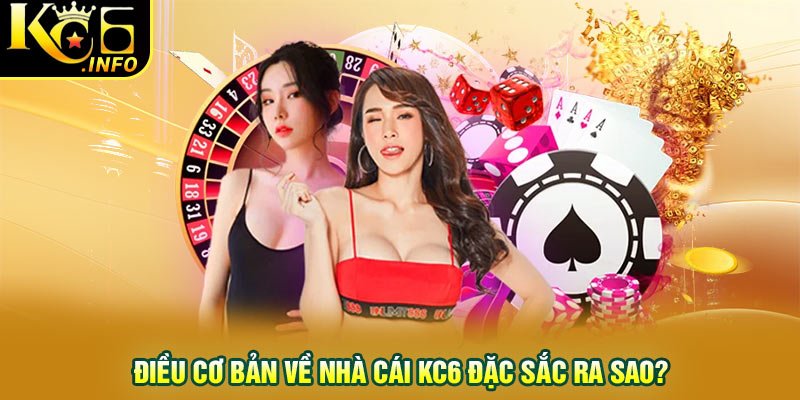 Điều cơ bản về nhà cái KC6 đặc sắc ra sao?