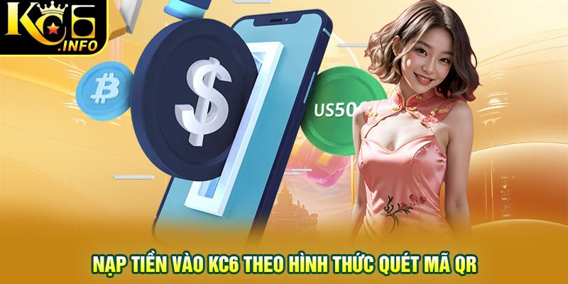 Nạp tiền vào KC6 theo hình thức quét mã QR