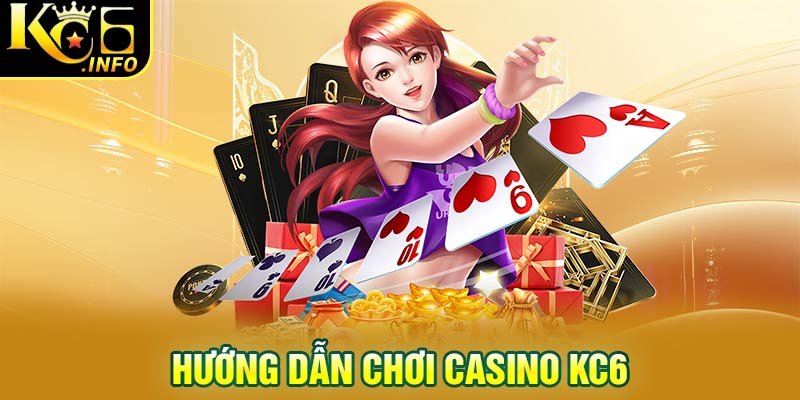 Hướng dẫn chơi casino kc6