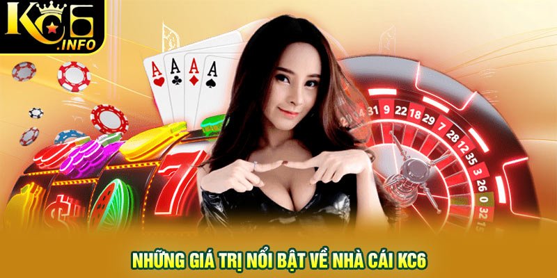 Những giá trị nổi bật về nhà cái KC6